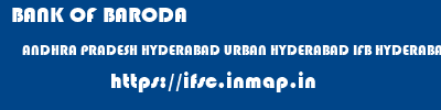 BANK OF BARODA  ANDHRA PRADESH HYDERABAD URBAN HYDERABAD IFB HYDERABA BRANCH  ifsc code